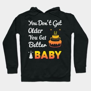 You don't get older, you get better BABY Hoodie